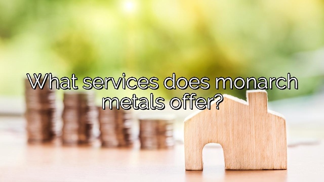 What services does monarch metals offer?