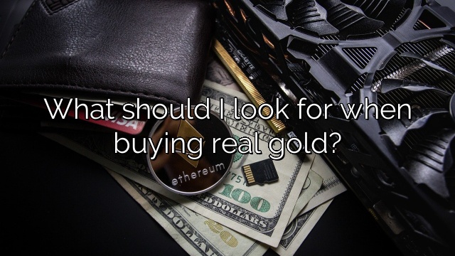 What should I look for when buying real gold?