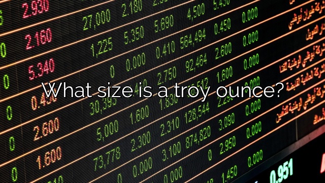 What size is a troy ounce?