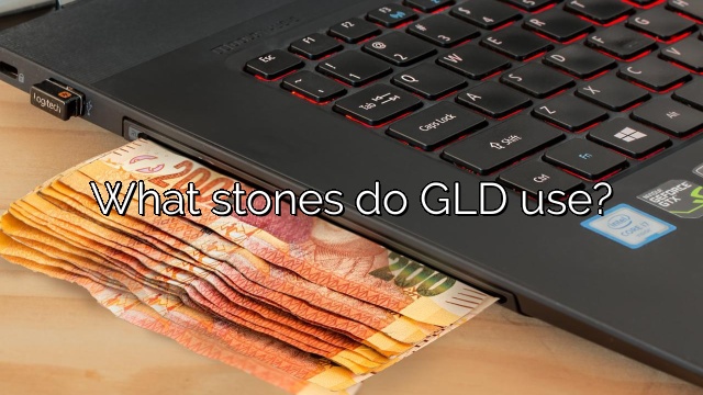 What stones do GLD use?