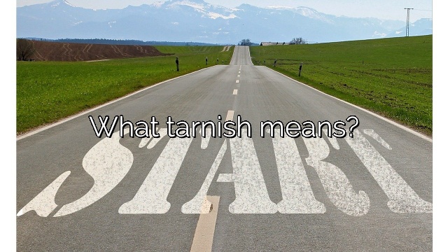 What tarnish means?