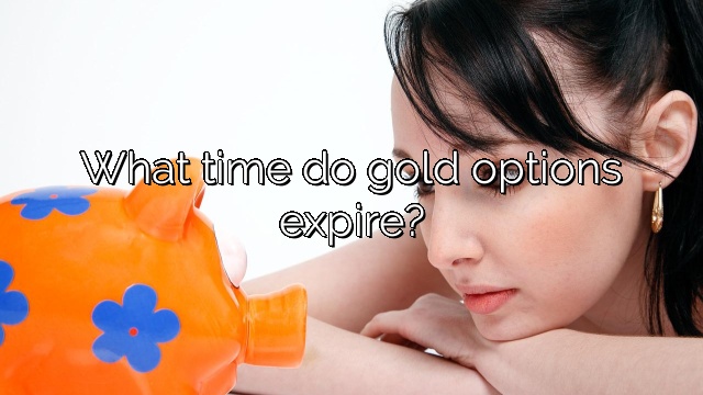 What time do gold options expire?