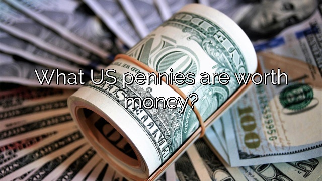 What US pennies are worth money?