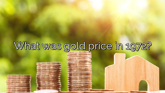 What was gold price in 1972?