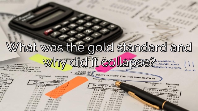 What was the gold standard and why did it collapse?