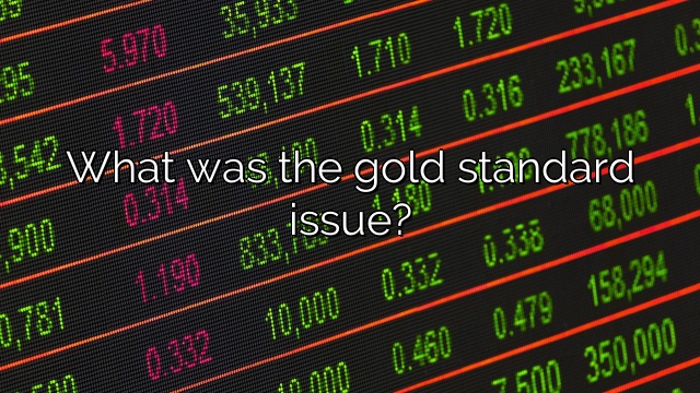 What was the gold standard issue?