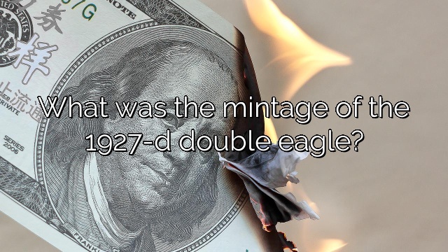What was the mintage of the 1927-d double eagle?