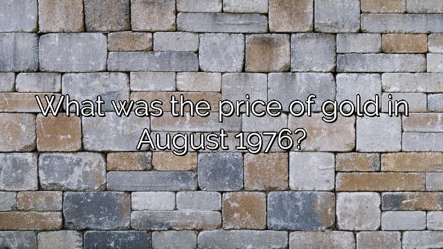 What was the price of gold in August 1976?