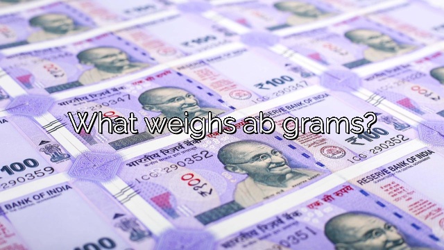 What weighs ab grams?