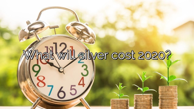 What will silver cost 2020?