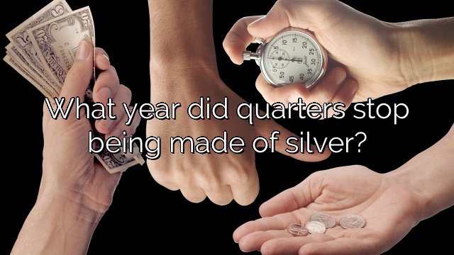 What year did quarters stop being made of silver?