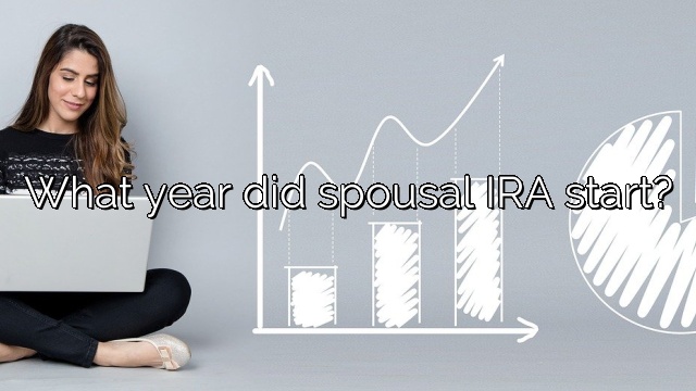What year did spousal IRA start?