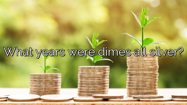 What years were dimes all silver?
