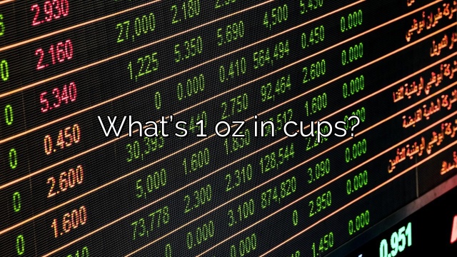 What’s 1 oz in cups?