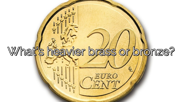 What’s heavier brass or bronze?