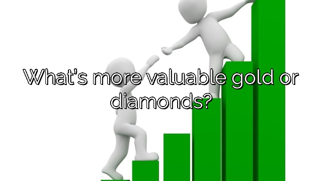 What’s more valuable gold or diamonds?