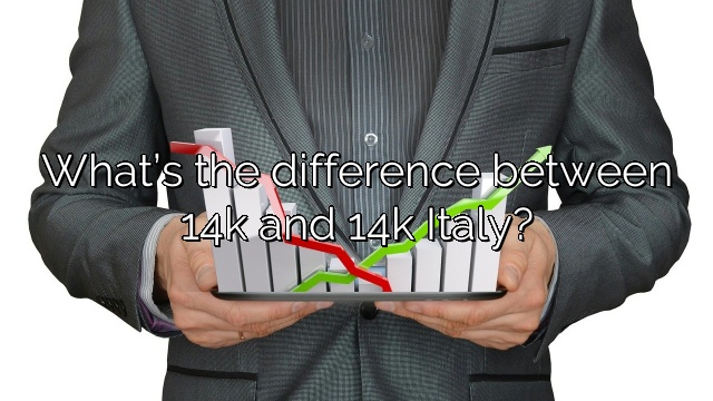 What’s the difference between 14k and 14k Italy?