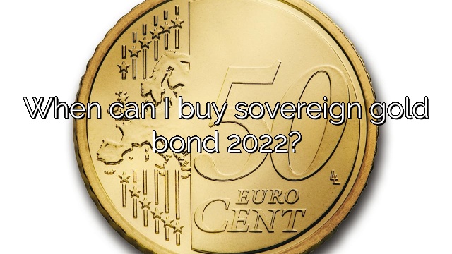 When can I buy sovereign gold bond 2022?