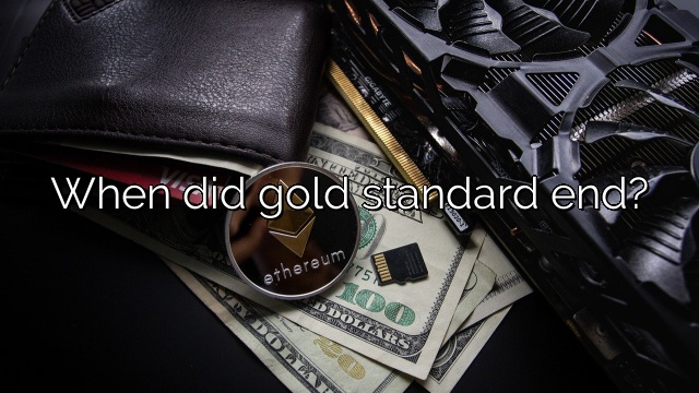 When did gold standard end?