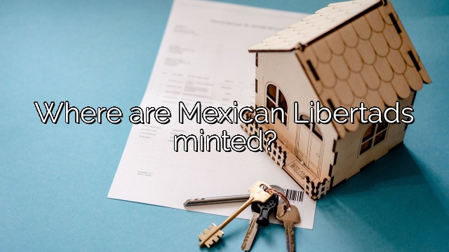 Where are Mexican Libertads minted?