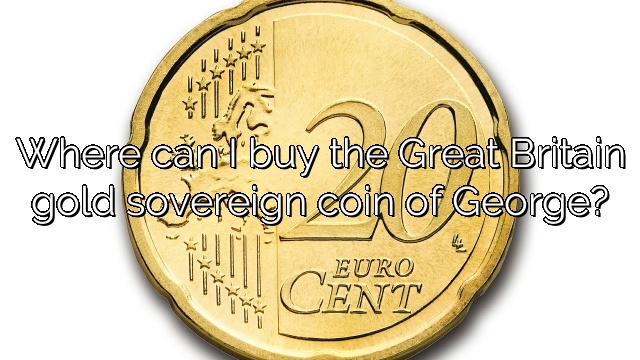 Where can I buy the Great Britain gold sovereign coin of George?