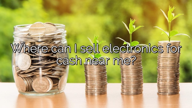Where can I sell electronics for cash near me?