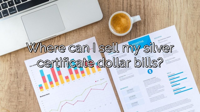 Where can I sell my silver certificate dollar bills?