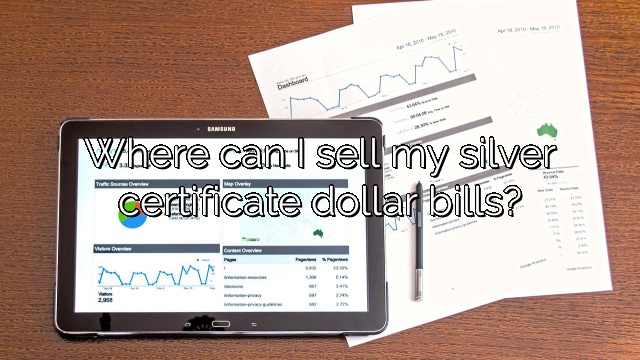 Where can I sell my silver certificate dollar bills?