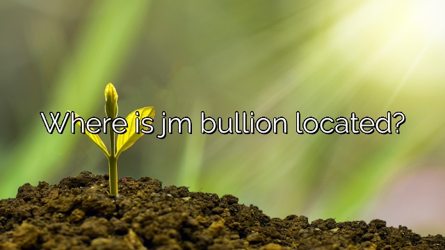 Where is jm bullion located?