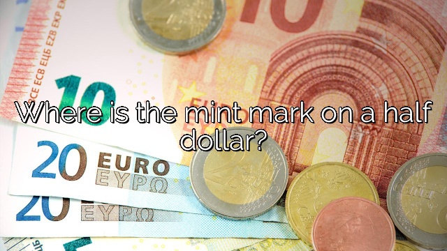 Where is the mint mark on a half dollar?