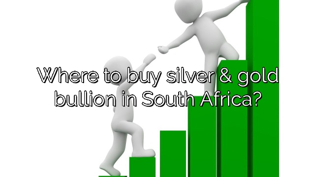 Where to buy silver & gold bullion in South Africa?