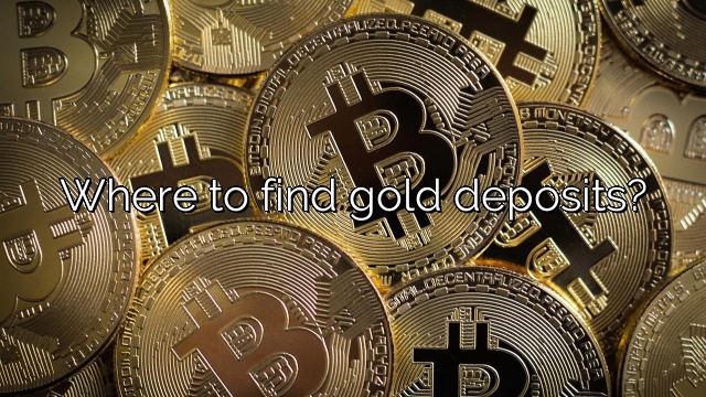 Where to find gold deposits?