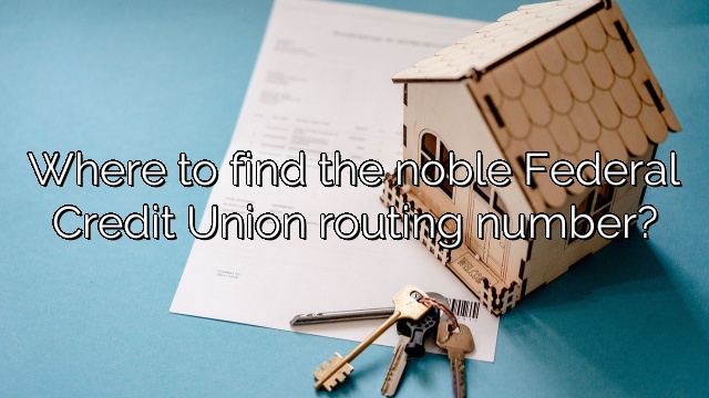 Where to find the noble Federal Credit Union routing number?
