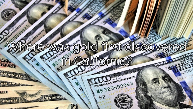Where was gold first discovered in California? – Vanessa Benedict