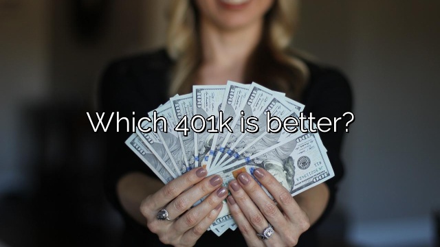 Which 401k is better?