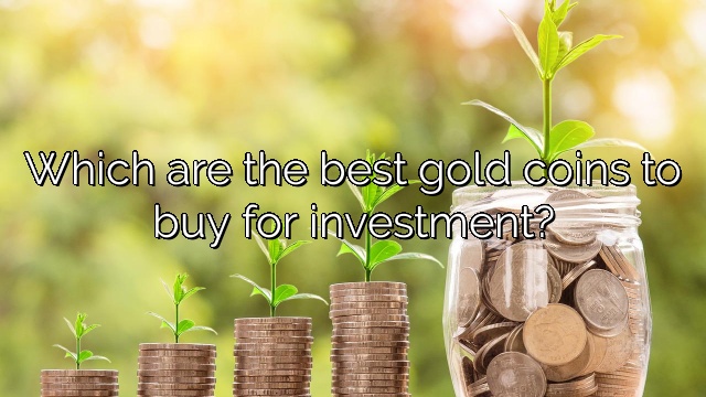Which are the best gold coins to buy for investment?