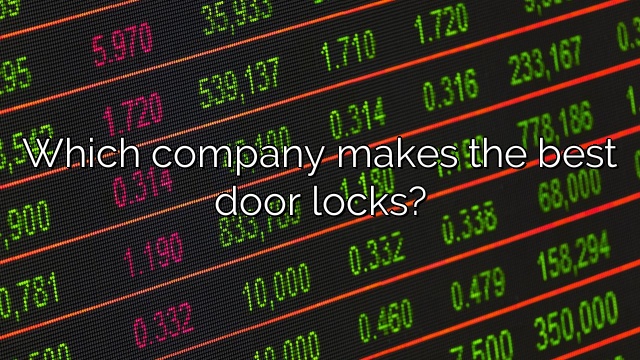Which company makes the best door locks?