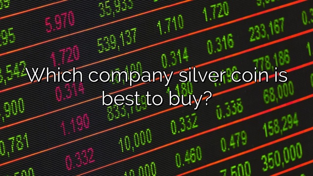 Which company silver coin is best to buy?