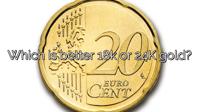 Which is better 18k or 24K gold?