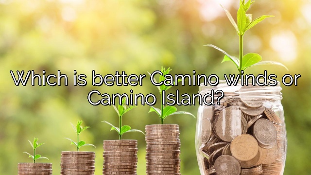 Which is better Camino winds or Camino Island?