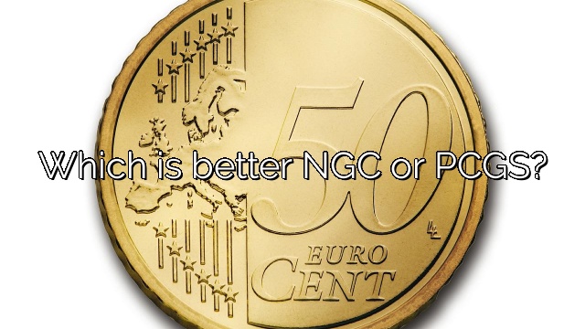 Which is better NGC or PCGS?