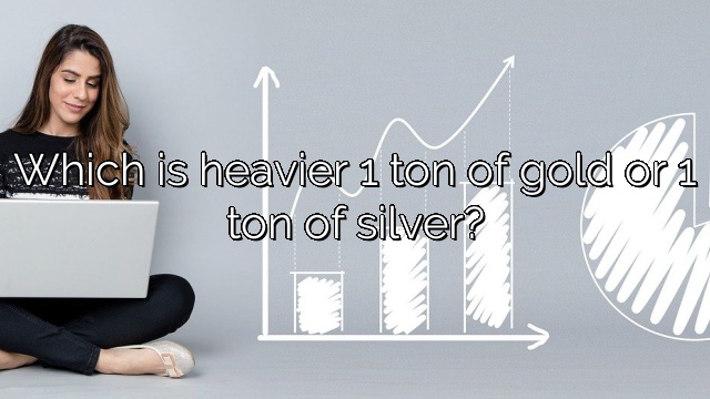 Which is heavier 1 ton of gold or 1 ton of silver?