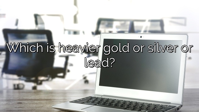 Which is heavier gold or silver or lead?