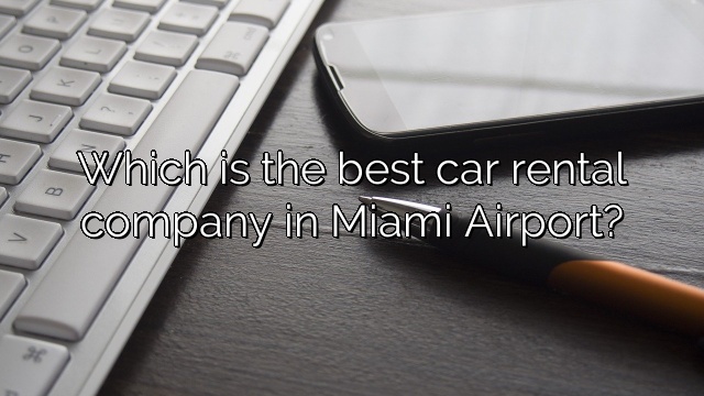 Which is the best car rental company in Miami Airport?