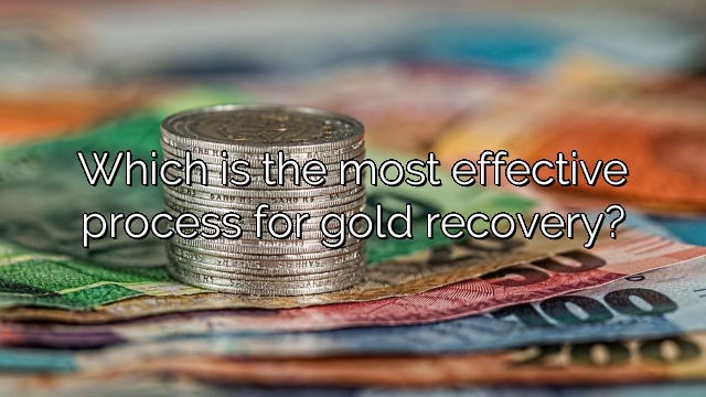 Which is the most effective process for gold recovery?