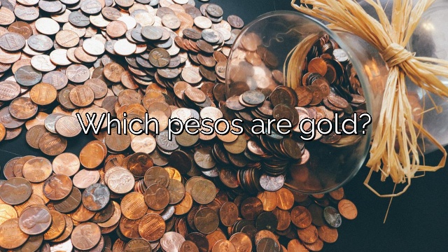 Which pesos are gold?