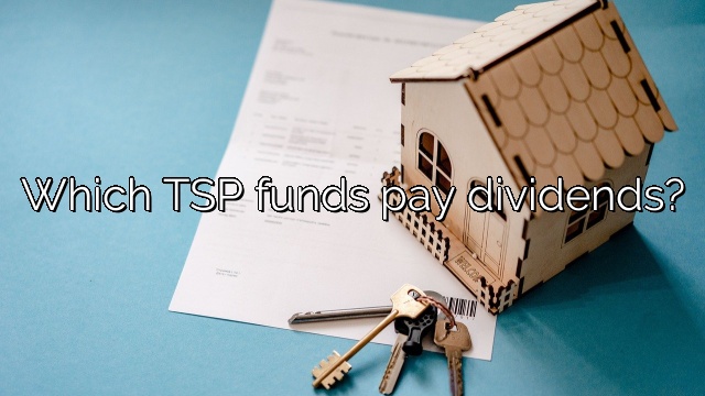 Which TSP funds pay dividends?