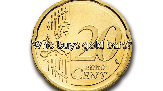 Who buys gold bars?