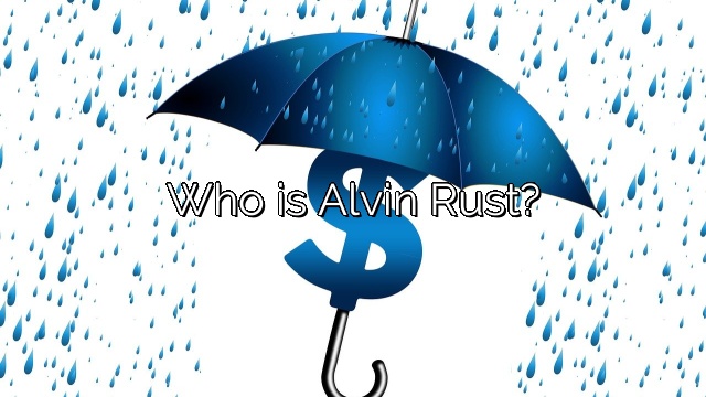 Who is Alvin Rust?