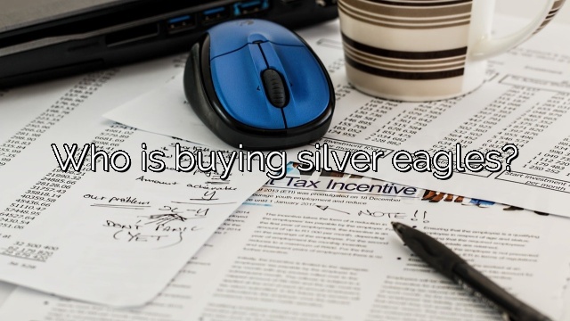 Who is buying silver eagles?